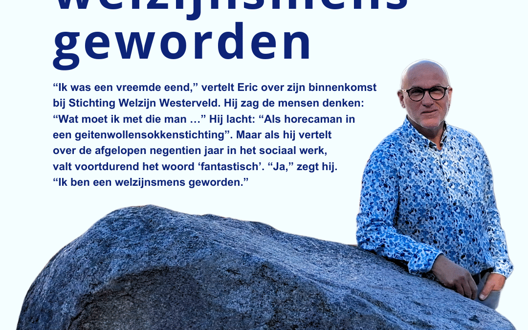 Interview met Eric Boers: Ik ben een welzijnsmens geworden